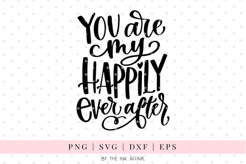You are my happily ever after SVG
